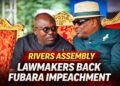 Four Rivers Assembly Lawmakers Make U-Turn, Back Fubara’s Impeachment in Fresh Political Twist