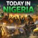 Today in Nigeria: Security Crises, Political Tensions, Economic Debates and the Pulse of a Restless Nation